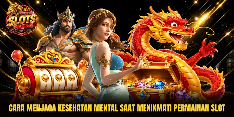 Cara menjaga kesehatan mental saat menikmati permainan slot