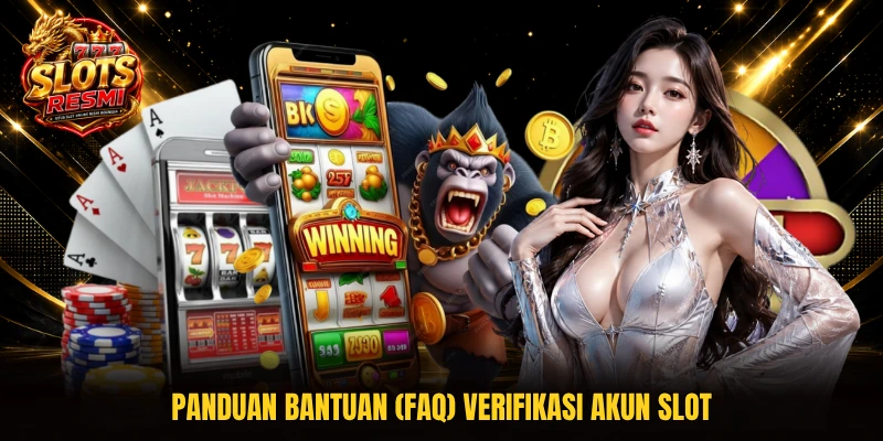 Panduan bantuan (faq) verifikasi akun slot